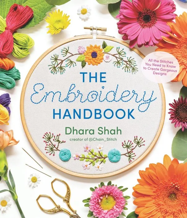 The Embroidery Handbook: All the Stitches You Need to Know to Create Gorgeous Designs