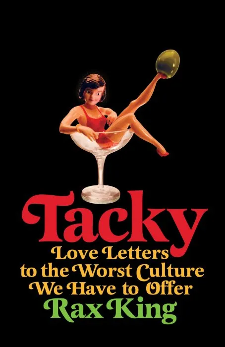 Tacky: Love Letters to the Worst Culture We Have to Offer