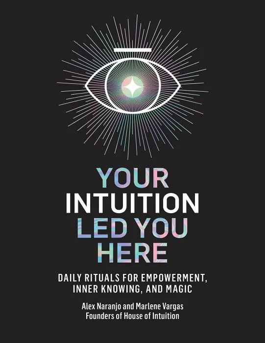 Your Intuition Led You Here: Daily Rituals for Empowerment, Inner Knowing, and Magic