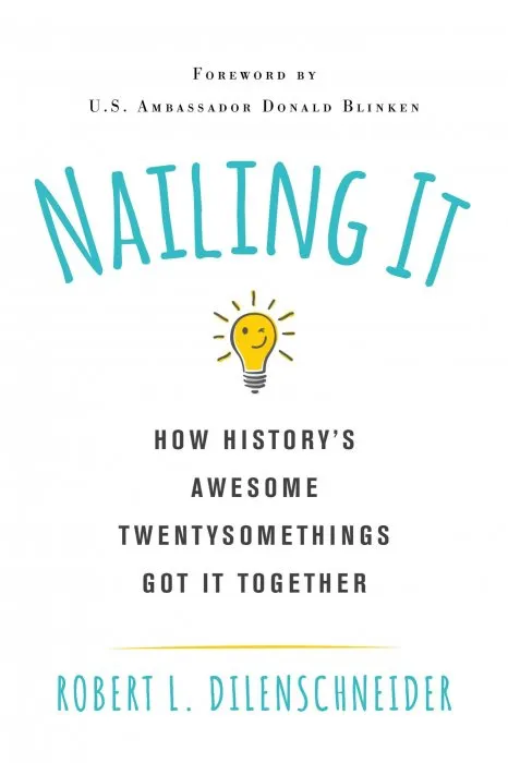 Nailing It: How History's Awesome Twentysomethings Got It Together