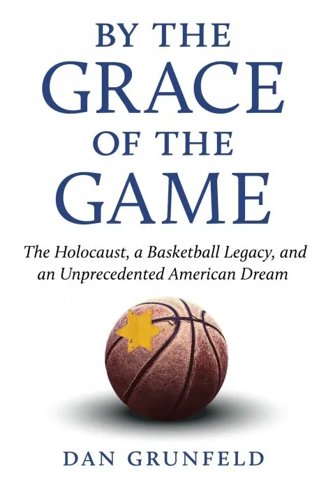 By the Grace of the Game: The Holocaust, a Basketball Legacy, and an Unprecedented American Dream