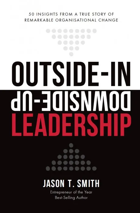 Outside-In Downside-Up Leadership: 50 insights from a true story of remarkable organisational change