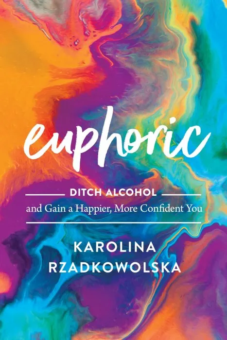 Euphoric: Ditch Alcohol and Gain a Happier, More Confident You