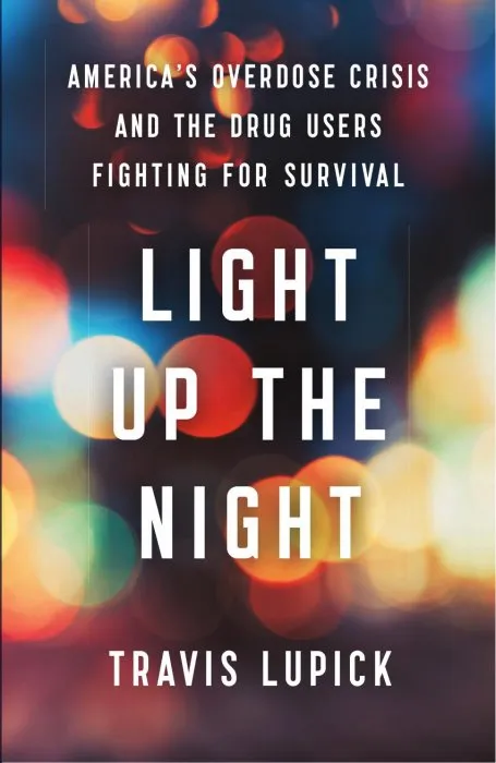 Light Up the Night: America's Overdose Crisis and the Drug Users Fighting for Survival