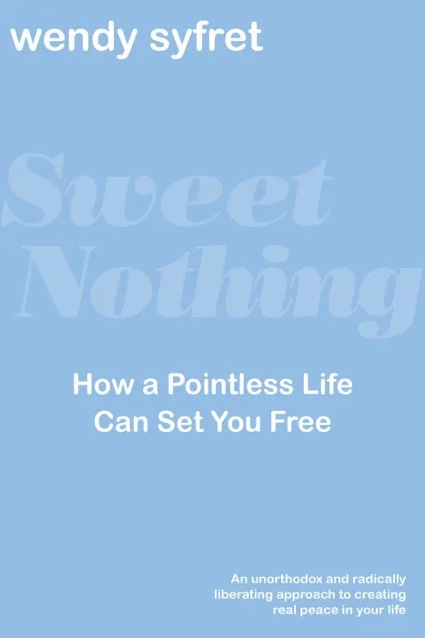 Sweet Nothing: How A Pointless Life Can Set You Free