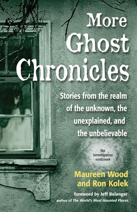 More Ghost Chronicles: Stories from the Realm of the Unknown, the Unexplained, and the Unbelievable