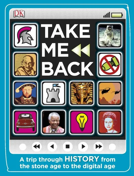 Take Me Back: A Trip Through History from the Stone Age to the Digital Age