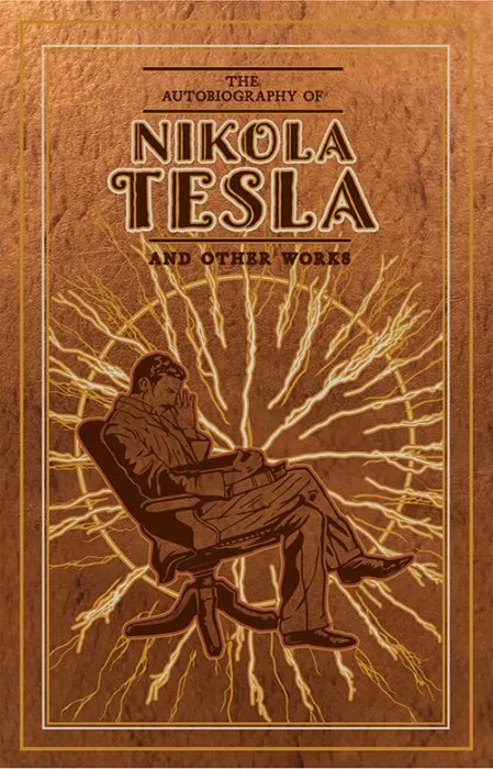 The Autobiography of Nikola Tesla and Other Works