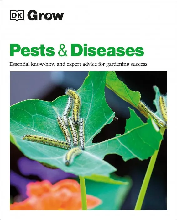 Grow Pests & Diseases: Essential Know-how and Expert Advice for Gardening Success (DK Grow)