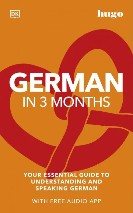 German in 3 Months with Free Audio App: Your Essential Guide to Understanding and Speaking German (Hugo in 3 Months)