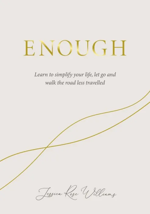 Enough: Learning to simplify life, let go and walk the path that's truly ours