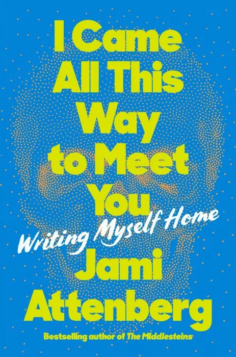 I Came All This Way to Meet You: Writing Myself Home