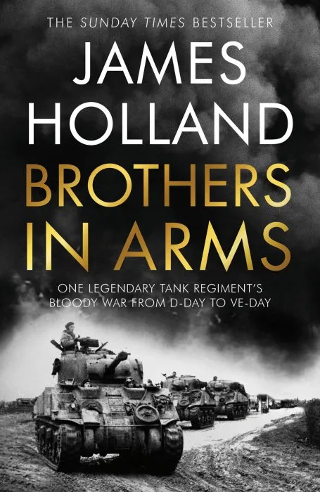Brothers in Arms: One Legendary Tank Regiment's Bloody War from D-Day to VE-Day, UK Edition