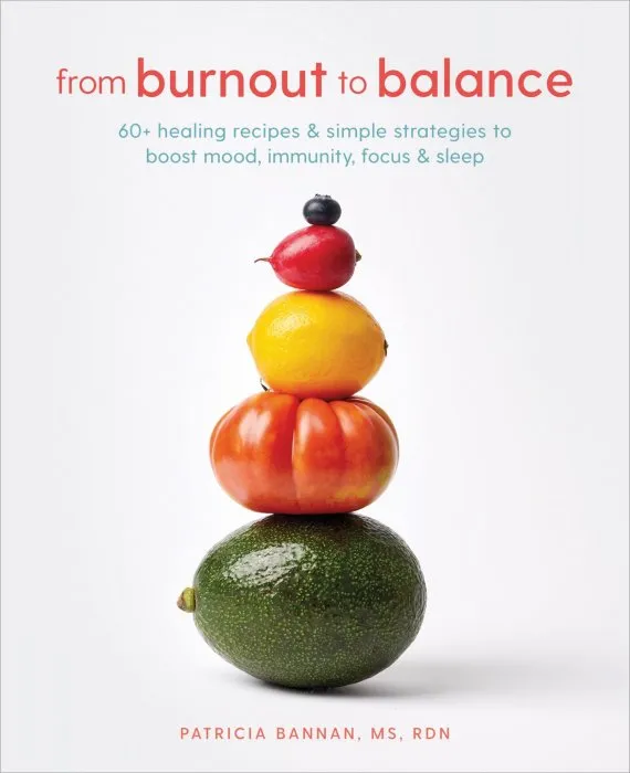 From Burnout to Balance: 60+ Healing Recipes and Simple Strategies to Boost Mood, Immunity, Focus, and Sleep