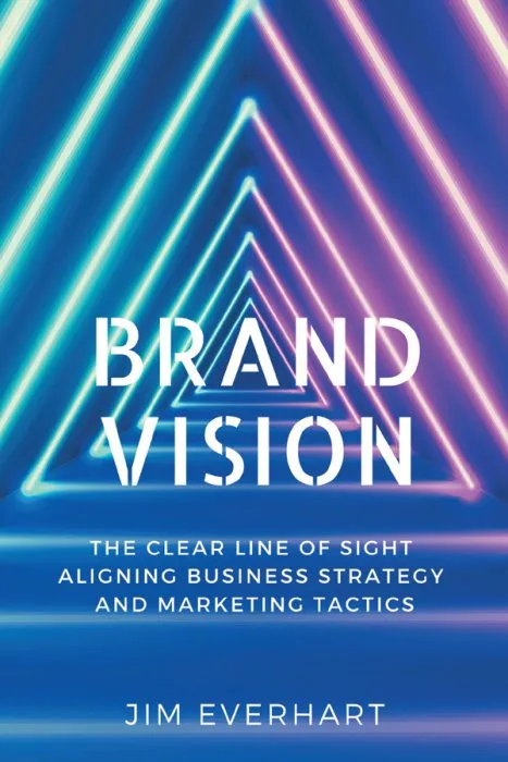 Brand Vision: The Clear Line of Sight Aligning Business Strategy and Marketing Tactics