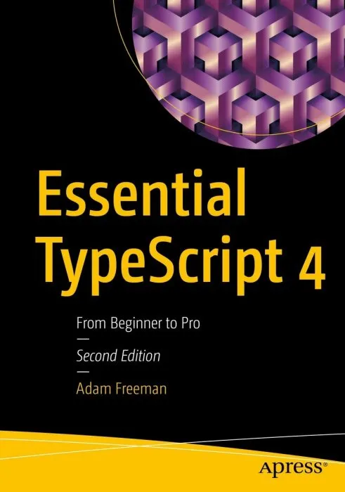 Essential TypeScript 4: From Beginner to Pro, 2nd Edition