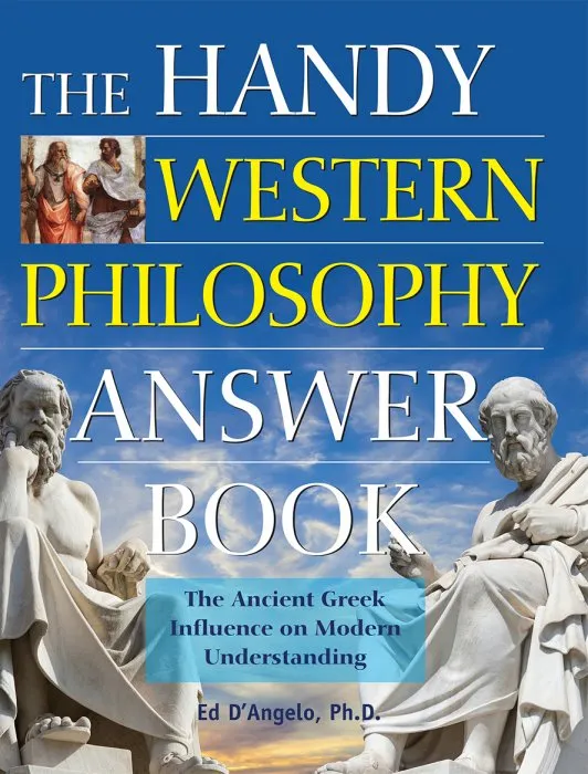 The Handy Western Philosophy Answer Book: The Ancient Greek Influence on Modern Understanding (The Handy Answer Book)