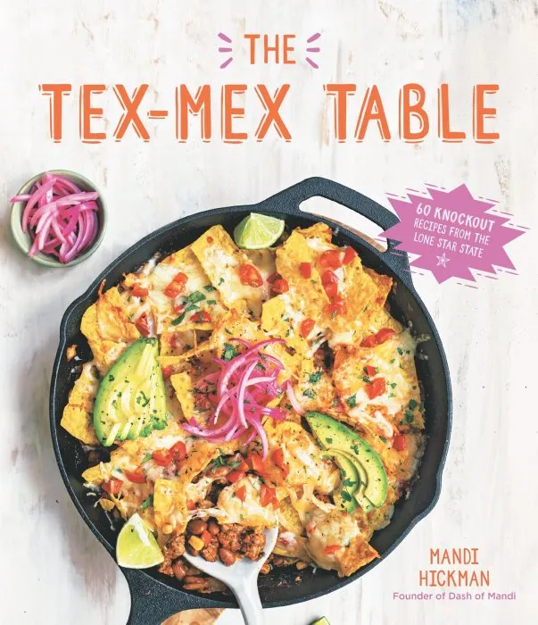 The Tex-Mex Table: 60 Knockout Recipes from the Lone Star State