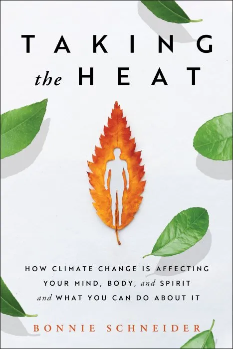 Taking the Heat: How Climate Change Is Affecting Your Mind, Body, and Spirit and What You Can Do About It