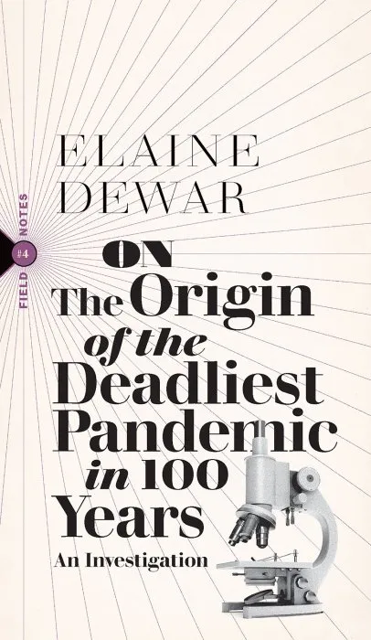 On the Origin of the Deadliest Pandemic in 100 Years: An Investigation (Field Notes)