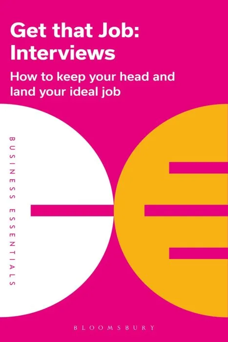 Get That Job: Interviews: How to keep your head and land your ideal job (Business Essentials #1)