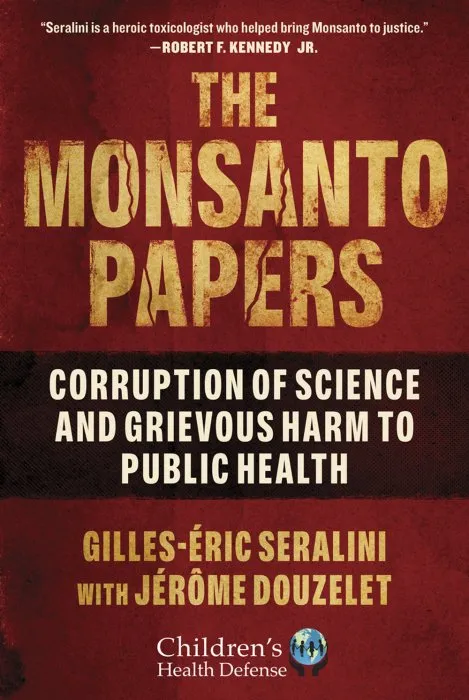 The Monsanto Papers: Corruption of Science and Grievous Harm to Public Health (Children's Health Defense)