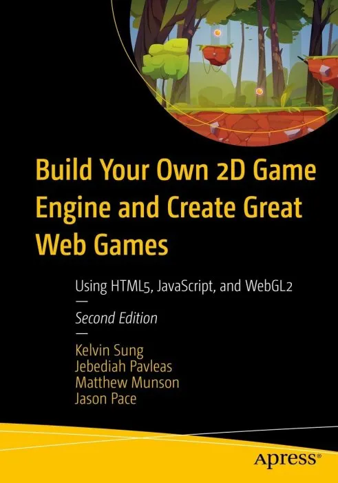 Build Your Own 2D Game Engine and Create Great Web Games: Using HTML5, JavaScript, and WebGL2, 2nd Edition