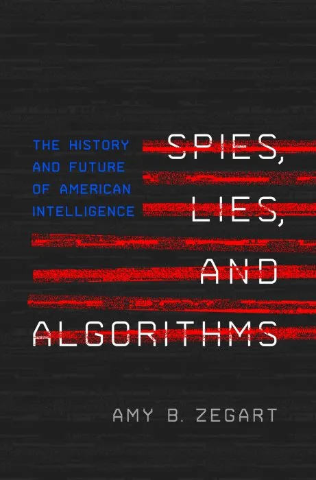 Spies, Lies, and Algorithms: The History and Future of American Intelligence