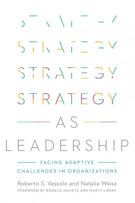 Strategy as Leadership: Facing Adaptive Challenges in Organizations