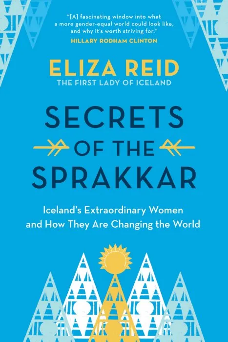 Secrets of the Sprakkar: Iceland's Extraordinary Women and How They Are Changing the World