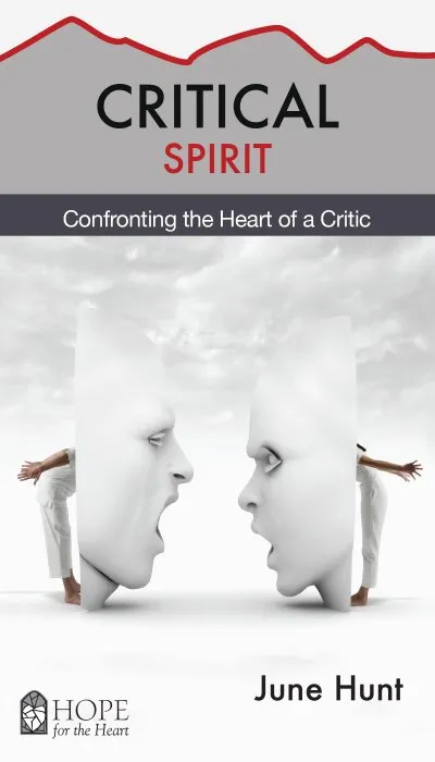 Critical Spirit: Confronting the Heart of a Critic (Hope for the Heart)