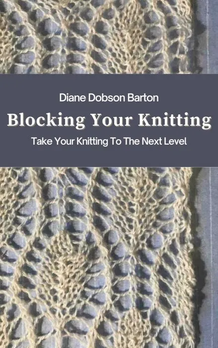 Blocking Your Knitting: Take Your Knitting To The Next Level