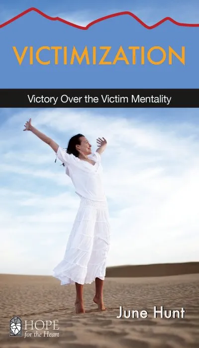Victimization: Victory over the Victim Mentality (Hope for the Heart)