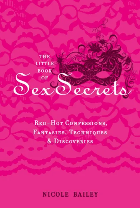 The Little Book of Sex Secrets: Red Hot Confessions, Fantasies, Techniques & Discoveries