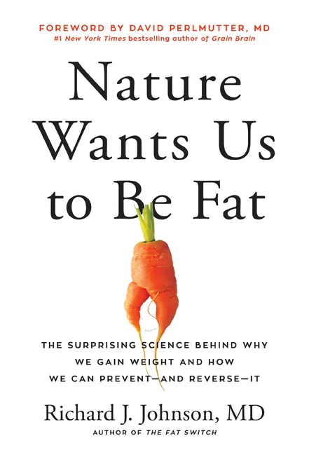Nature Wants Us to Be Fat: The Surprising Science Behind Why We Gain Weight and How We Can Prevent—and Reverse—It