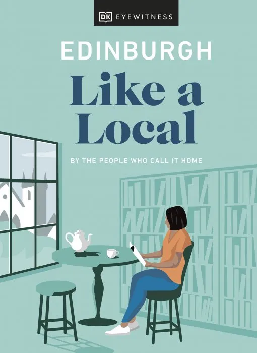 Edinburgh Like a Local: By the People Who Call It Home (DK Travel Guide)