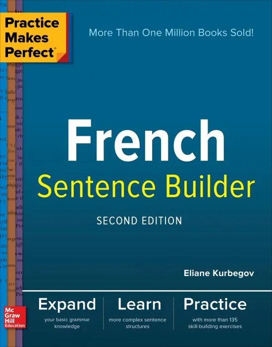 French Sentence Builder (Practice Makes Perfect), 2nd Edition