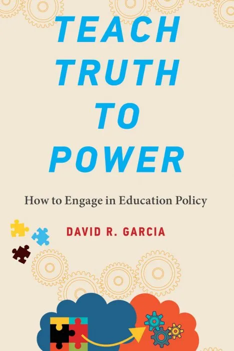 Teach Truth to Power: How to Engage in Education Policy (The MIT Press)