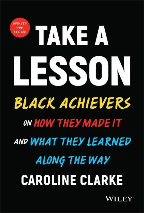 Take a Lesson: Black Achievers on How They Made It and What They Learned Along the Way, 2nd Edition