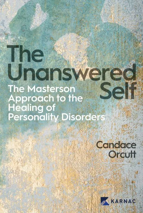 The Unanswered Self: The Masterson Approach to the Healing of Personality Disorder