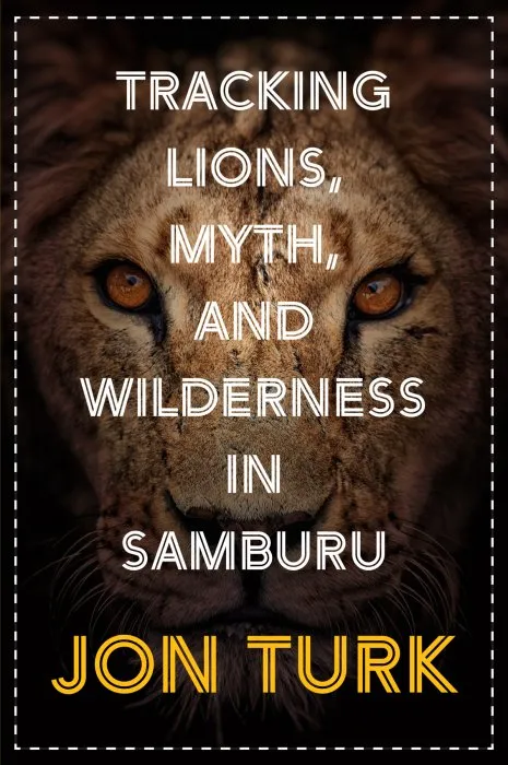 Tracking Lions, Myth, and Wilderness in Samburu