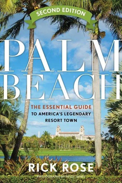 Palm Beach: The Essential Guide to America's Legendary Resort Town, 2nd Edition