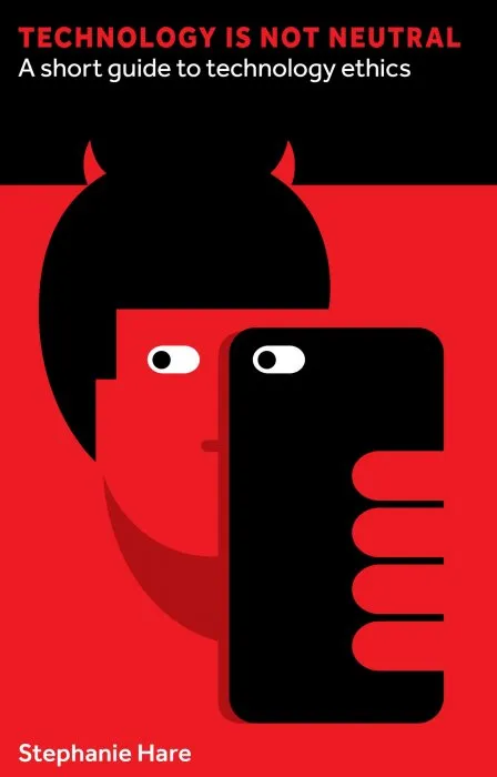 Technology Is Not Neutral: A Short Guide to Technology Ethics (Perspectives)