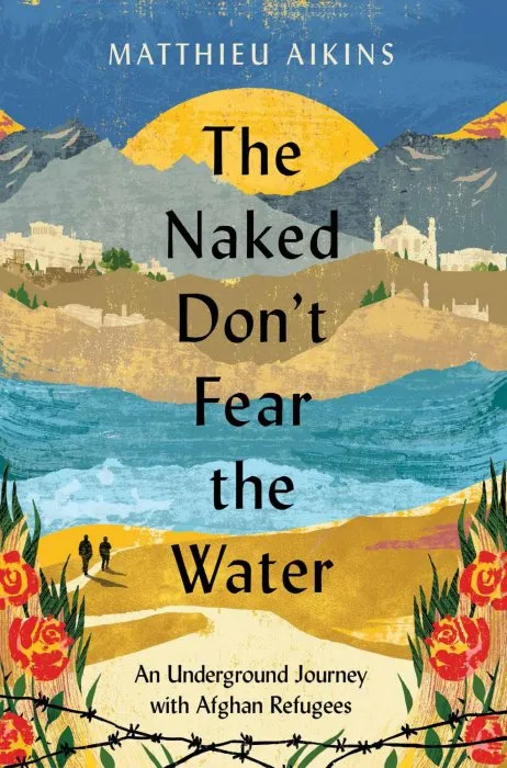 The Naked Don't Fear the Water: An Underground Journey With Afghan Refugees