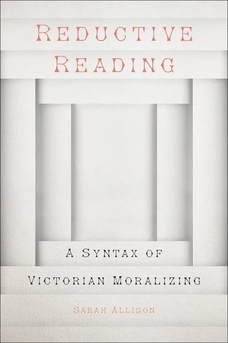 Reductive Reading: A Syntax of Victorian Moralizing