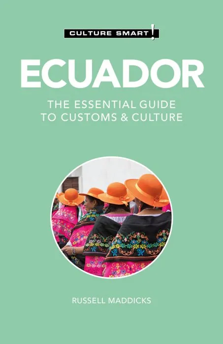 Ecuador: Culture Smart!: The Essential Guide to Customs & Culture (Culture Smart!), 2nd Edition