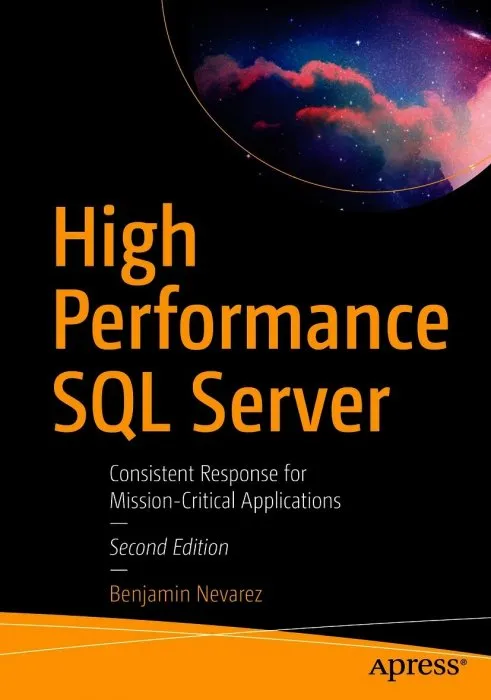 High Performance SQL Server: Consistent Response for Mission-Critical Applications, 2nd Edition