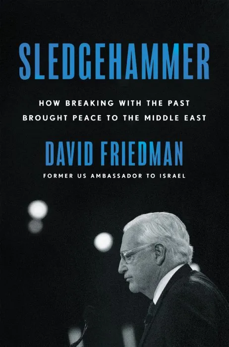 Sledgehammer: How Breaking With the Past Brought Peace to the Middle East