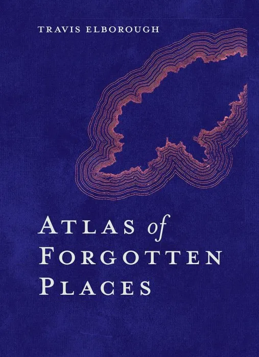 Atlas of Forgotten Places: Journey to Abandoned Destinations from Around the Globe (Unexpected Atlases)