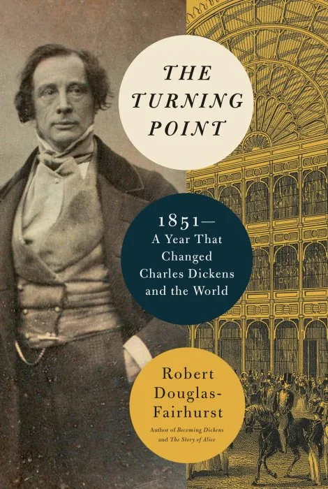 The Turning Point: 1851—A Year That Changed Charles Dickens and the World, 2022 Edition